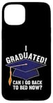 iPhone 15 Plus I Graduated Can I Go Back To Bed Now Funny Graduation Case