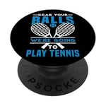 Grab Your Balls We're Going To Play Tennis -- PopSockets PopGrip Interchangeable