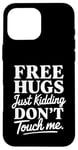 Coque pour iPhone 16 Pro Max Free Hugs Just Kidding Don't Touch Me Saying Sarcastique