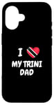 iPhone 16 I Love My Trini Dad Trinidad and Tobago Flag Dad Fathers Day Case