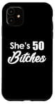 iPhone 11 She's 50 Bitches - Funny 50th Birthday Gift 50th Birthday Case