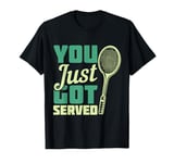 You Just Got Served | Tennis T-Shirt