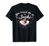 You Had Me at Sushi Adorable Sushi Lover T-Shirt