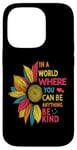 iPhone 14 Pro Cool Sunflower In A World Where You Can Be Anything Be kind Case