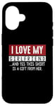 Coque pour iPhone 16 I Love My Girlfriend And Yes This Shirt Is A-Gift From Her