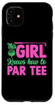 Coque pour iPhone 11 Funny Golf Girl This Girl Knows How To Par Tee Golf Party