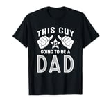 This Guy Is Going To Be A Dad T-Shirt