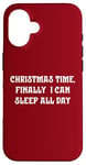 iPhone 16 Christmas Time, Finally I Can Sleep All Day Case