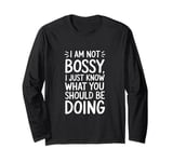 I'm Not Bossy I Just Know What You Should Be Doing Men Women Long Sleeve T-Shirt