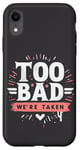 Coque pour iPhone XR Too Bad We're Taken Funny Matching Team Squad Enterrement de vie de jeune fille