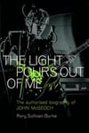 The Light Pours Out of Me  The Authorized Biography of John McGeoch