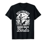 Best Friends Bring Back Birds Hunters Outdoor Funny Hunting T-Shirt