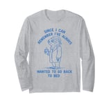 I've Always Wanted To Go Back To Bed funny sleepy sloth lazy Long Sleeve T-Shirt