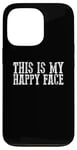 iPhone 13 Pro THIS IS MY HAPPY FACE Funny Sarcastic Case