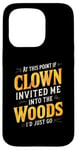 iPhone 15 Pro At this point if clown invited me into the woods I'd just go Case