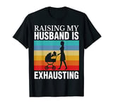 Raising My Husband Is Exhausting Retro T-Shirt