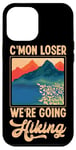 iPhone 12 Pro Max Funny Hiker C'mon Loser We're Going Hiking Retro Vintage Case