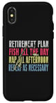 iPhone X/XS Retirement Plan: Fish All The Day, Nap All Afternoon Funny Case