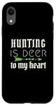 iPhone XR Funny Hunting Is Deer To My Heart Hunter Season For Her Hunt Case