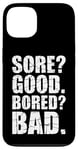 iPhone 13 Funny SORE? GOOD. BORED? BAD. Weight Lifting Gym Fitness Pun Case