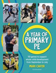 A Year of Primary PE  Over 100 games to support wholechild development for the entire school year