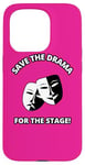 iPhone 15 Pro Save the Drama for the Stage Theater Acting Comedy Masks Case