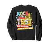 Rock The Test Day Exam Teacher Funny Testing School Student Sweatshirt