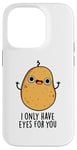 Coque pour iPhone 14 Pro Jeu de mots amusant « I Only Have Eyes For You »