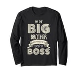 Im the Big Brother Which Makes Me the Boss Fun Older Brother Long Sleeve T-Shirt