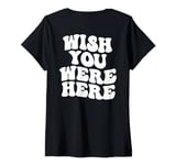 Womens Wish You Were Here Aesthetic Trend Words On Back V-Neck T-Shirt