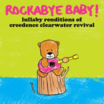 Rockabye Baby  Lullaby Renditions Of Creedence Clearwater Revival  CD