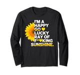 I'm A Happy Go Lucky Ray Of Fucking Sunshine Shirt Sunflower Long Sleeve T-Shirt