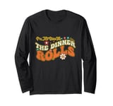 I'm Just Here For The Dinner Rolls Groovy Thanksgiving Long Sleeve T-Shirt