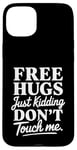 Coque pour iPhone 15 Plus Free Hugs Just Kidding Don't Touch Me Saying Sarcastique