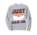 Cute Hamster Just Ham On Sweatshirt