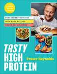 Ebury Press Fraser Reynolds Tasty High Protein: transform your diet with easy recipes under 600 calories