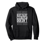 Hard Work Beats Talent When Talent Doesn't Work Hard Pullover Hoodie