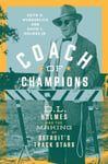 Coach of Champions  D.L. Holmes and the Making of Detroit&#039;s Track Stars