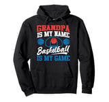 Basketball Bball Grandpa Grandpa Is My Name Basketball Is My Pullover Hoodie