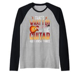 That's what I do I play the Guitar and I know things Raglan Baseball Tee