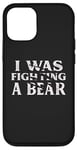 iPhone 12/12 Pro I Was Fighting A Bear Funny Surgery Recovery Get Well Case