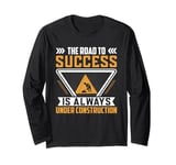 The Road To Success Is Always Under Construction Long Sleeve T-Shirt