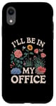 iPhone XR For Flowers Lover Flower Garden Funny I’ll Be In My Office Case