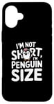 iPhone 16 Plus Funny Penguin Quotes Of I Am Not Short I Am Penguin Size Case