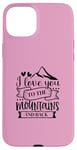 iPhone 15 Plus Love You To The Mountains And Back Cute Outdoor Valentine Case