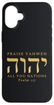 Coque pour iPhone 16 Plus Louez YHVH All of you Nations Psaume 117 Yahweh Hebrew