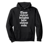 Romeo and Juliet These Violent Delights Have Violent Ends Pullover Hoodie