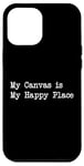 Coque pour iPhone 14 Pro Max Citations artistiques amusantes My Canvas is My Happy Place