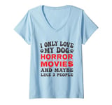 Womens I Only Love My Dog, Horror Movies and Maybe Like 3 People V-Neck T-Shirt