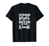 Human Rights Begin In The Womb Pro Life Anti Abortion T-Shirt